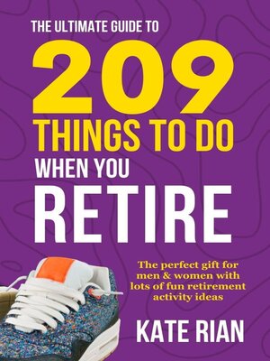 cover image of The Ultimate Guide to 209 Things to Do When You Retire--The Perfect Gift for Men & Women with Lots of Fun Retirement Activity Ideas